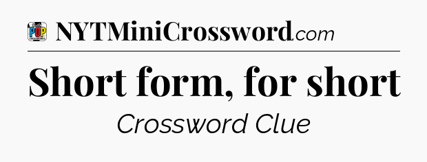 Short form, for short Crossword Clue
