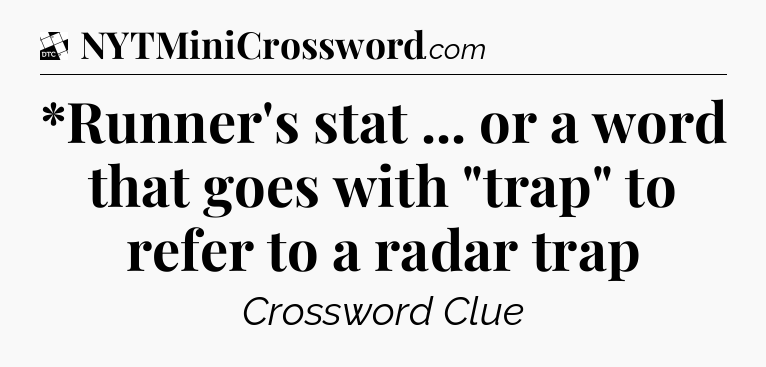 *Runner's stat ... or a word that goes with 