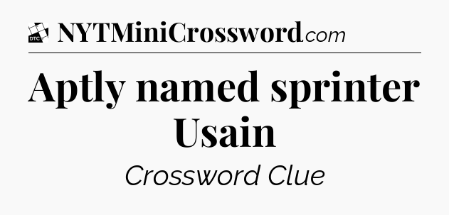 Aptly named sprinter Usain - Daily Themed Classic Crossword
