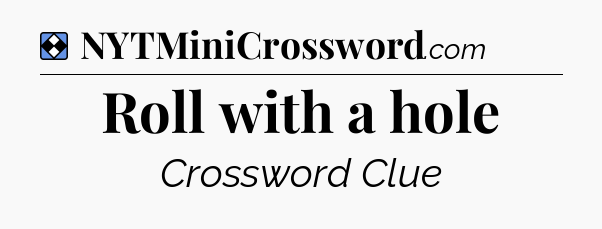 Solution: Roll with a hole - NYT Mini Crossword
