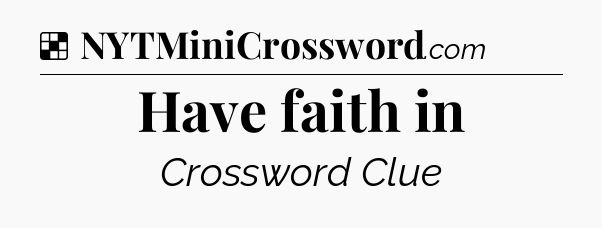 Solution: Have faith in - NYT Crossword