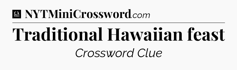 Traditional Hawaiian feast - LA Times Crossword