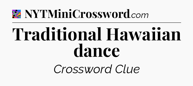 Traditional Hawaiian dance Crossword Clue