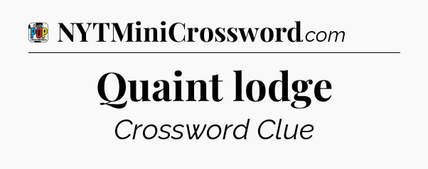 Quaint lodge Crossword Clue