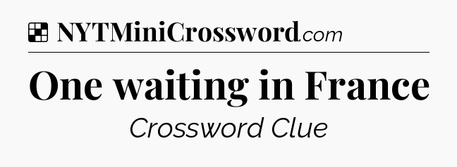 Solution: One waiting in France - NYT Crossword