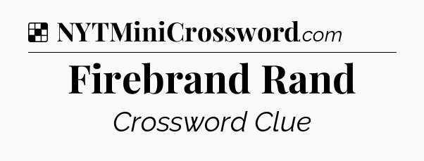 Solution: Firebrand Rand - NYT Crossword