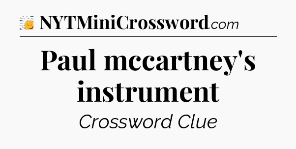 Paul mccartney's instrument - 7 Little Words