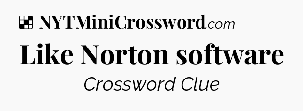 Solution: Like Norton software - NYT Crossword