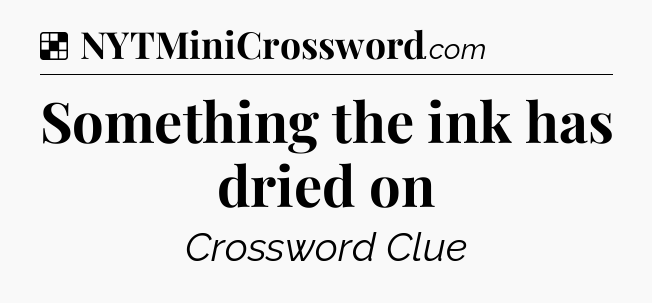 Solution: Something the ink has dried on - NYT Crossword