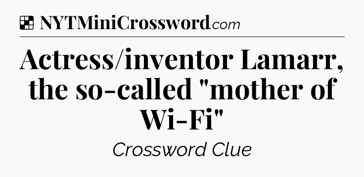 Solution: Actress/inventor Lamarr, the so-called 