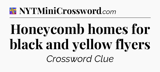 Honeycomb homes for black and yellow flyers Codycross