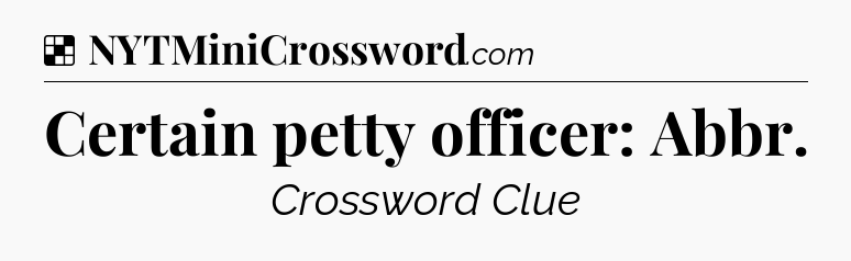 Solution: Certain petty officer: Abbr - NYT Crossword
