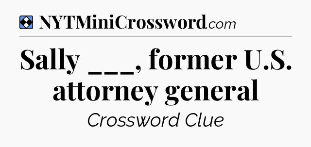 Solution: Sally ___, former U.S. attorney general - NYT Mini Crossword
