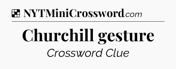 Solution: Churchill gesture - NYT Crossword