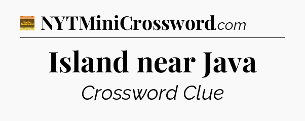 Island near Java crossword clue Eugene Sheffer