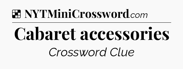 Solution: Cabaret accessories - NYT Crossword