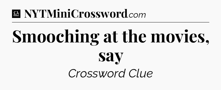 Smooching at the movies, say - LA Times Crossword