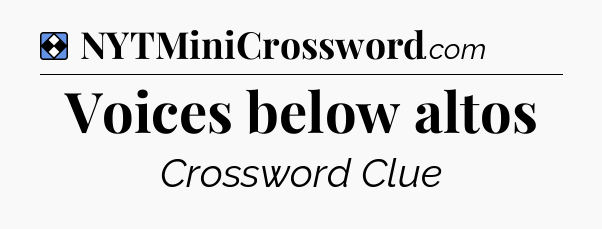 Solution: Voices below altos - NYT Mini Crossword