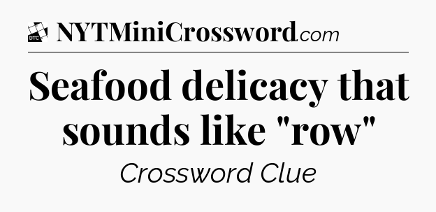 Seafood delicacy that sounds like 