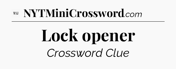Lock opener - WSJ Crossword