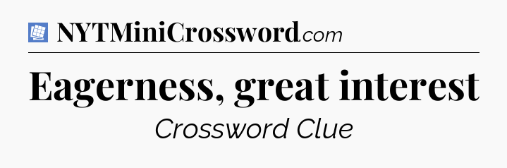 Eagerness, great interest Puzzle Page Crossword Clue