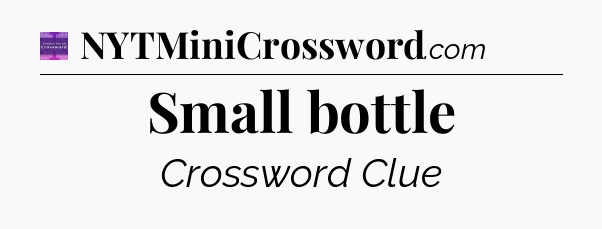 Small bottle - Thomas Joseph Crossword