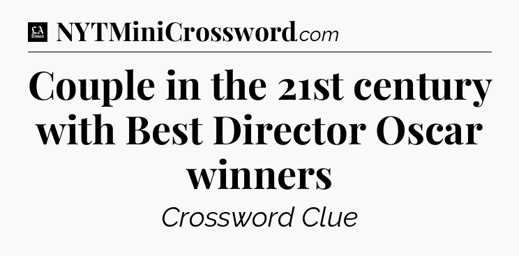 Couple in the 21st century with Best Director Oscar winners - LA Times Crossword