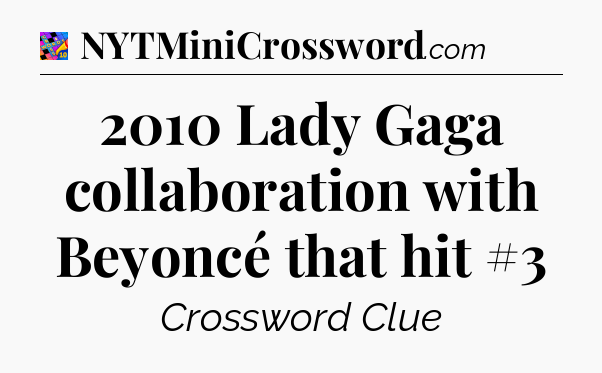 2010 Lady Gaga collaboration with Beyoncé that hit #3 Crossword Clue