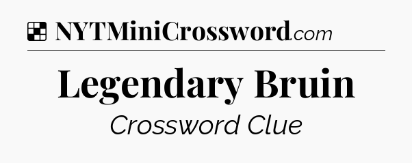 Solution: Legendary Bruin - NYT Crossword