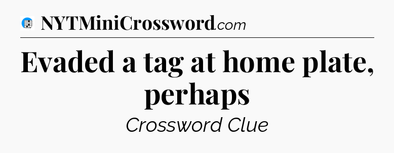 Evaded a tag at home plate, perhaps Crossword Clue