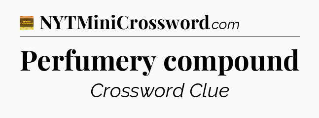 Perfumery compound - Eugene Sheffer Crossword
