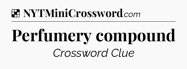 Solution: Perfumery compound - NYT Crossword