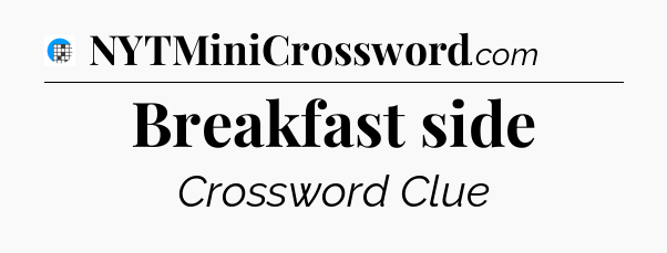 Breakfast side Crossword Clue