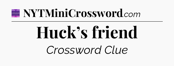 Huck’s friend - Thomas Joseph Crossword