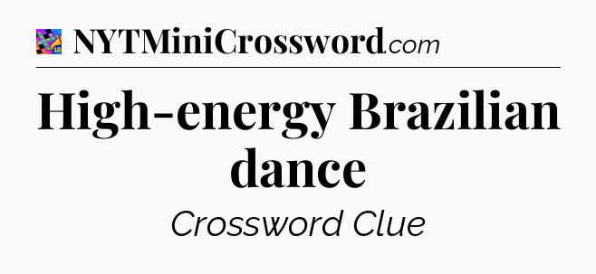 High-energy Brazilian dance Crossword Clue