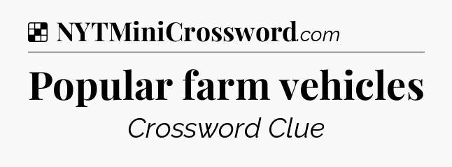 Solution: Popular farm vehicles - NYT Crossword