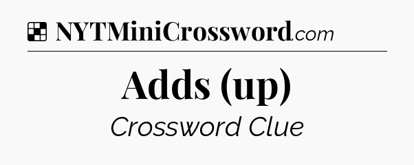 Solution: Adds (up) - NYT Crossword