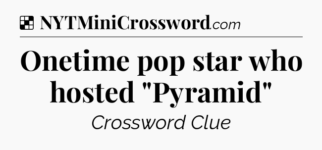 Solution: Onetime pop star who hosted 