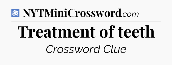 Treatment of teeth Puzzle Page Crossword Clue