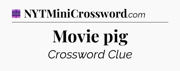 Movie pig - Thomas Joseph Crossword