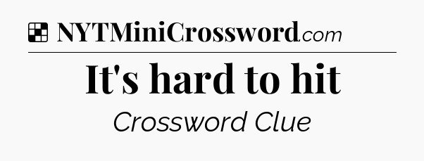 Solution: It's hard to hit - NYT Crossword