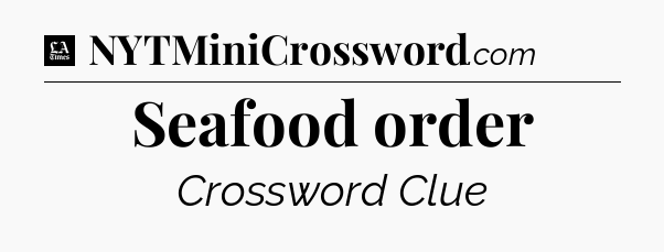 Seafood order - LA Times Crossword
