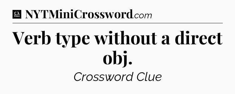 Verb type without a direct obj - LA Times Crossword