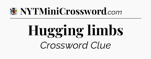 Hugging limbs Crossword Clue