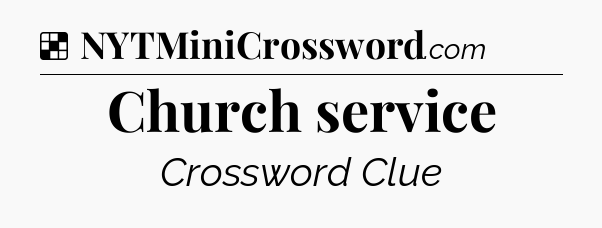 Solution: Church service - NYT Crossword