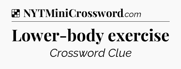 Solution: Lower-body exercise - NYT Crossword