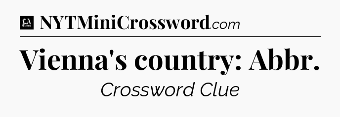 Vienna's country: Abbr - LA Times Crossword