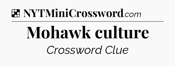 Solution: Mohawk culture - NYT Crossword