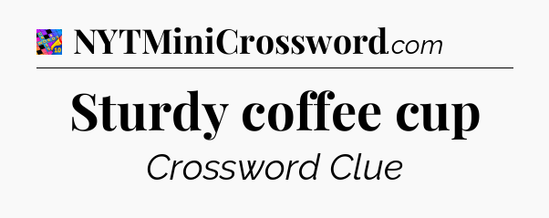 Sturdy coffee cup Crossword Clue