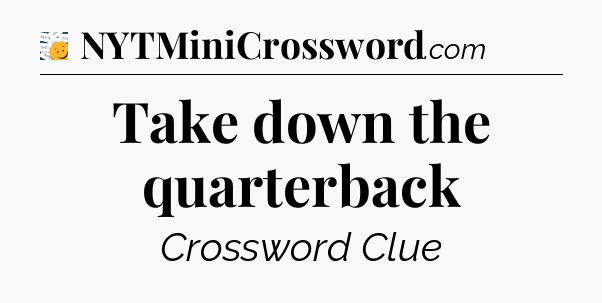 Take down the quarterback - 7 Little Words